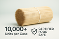 核心产品与规模	构图： 居中放置一捆整齐的竹签，背景为柔和的浅绿色或白色。辅助元素： 在前景放置一个简洁的图标和文字：“10,000+ Units per Case” and “Certified Food Safe.” (风格：干净、工业、专业)	高产量和食品安全认证
